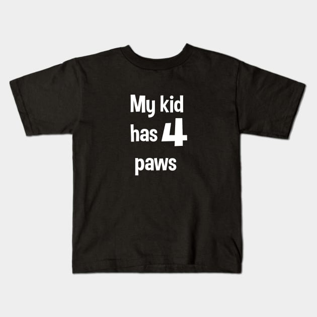 My Kid Has 4 Paws Dog & Cat Parent Design Kids T-Shirt by teesbyfifi